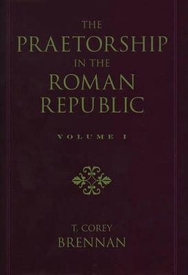 The Praetorship in the Roman Republic: Volume 2: 122 to 49 BC by T. Corey Brennan