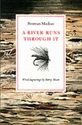 A River Runs Through it and Other Stories by Norman Maclean