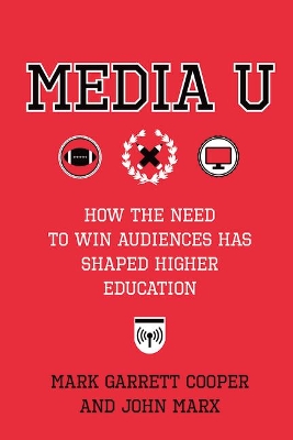 Media U: How the Need to Win Audiences Has Shaped Higher Education book