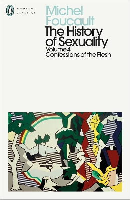 The History of Sexuality: 4: Confessions of the Flesh by Robert Hurley