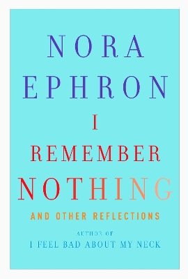 I Remember Nothing by Nora Ephron