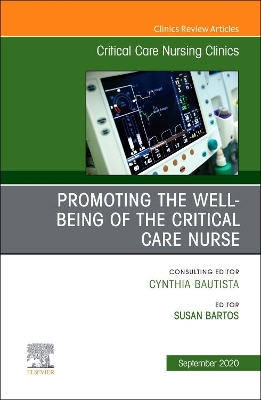 Promoting the Well-being of the Critical Care Nurse, An Issue of Critical Care Nursing Clinics of North America: Volume 32-3 book