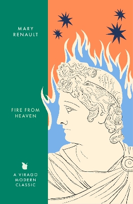 Fire from Heaven: A Novel of Alexander the Great: A Virago Modern Classic by Mary Renault