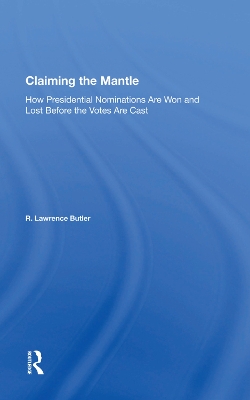 Claiming the Mantle: How Presidential Nominations Are Won and Lost Before the Votes Are Cast book