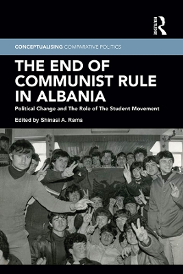 The End of Communist Rule in Albania: Political Change and The Role of The Student Movement book