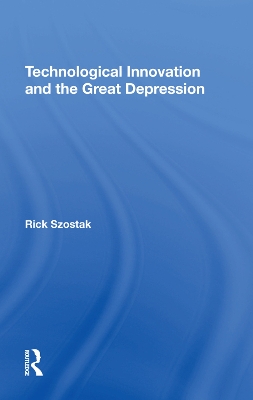 Technological Innovation And The Great Depression by Rick Szostak