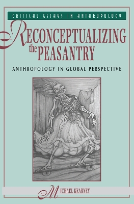 Reconceptualizing The Peasantry: Anthropology In Global Perspective by Michael Kearney