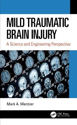 Mild Traumatic Brain Injury: A Science and Engineering Perspective by Mark A. Mentzer