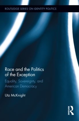 Race and the Politics of the Exception by Utz McKnight