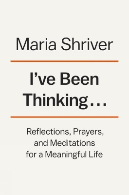 I've Been Thinking... by Maria Shriver