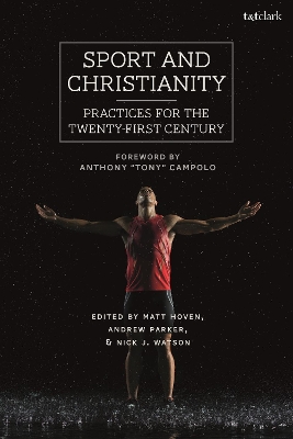 Sport and Christianity: Practices for the Twenty-First Century by Dr. Matt Hoven
