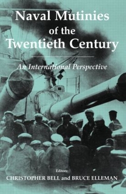 Naval Mutinies of the Twentieth Century: An International Perspective by Christopher Bell