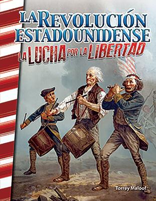 La Revoluci n estadounidense: La lucha por la libertad (The American Revolution: Fighting for Freedom) book
