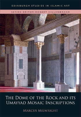 Dome of the Rock and its Umayyad Mosaic Inscriptions book