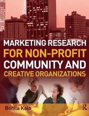 Marketing Research for Non-profit, Community and Creative Organizations by Bonita Kolb