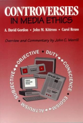 Controversies in Media Ethics by A. David Gordon