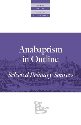 Anabaptism In Outline: Selected Primary Sources book