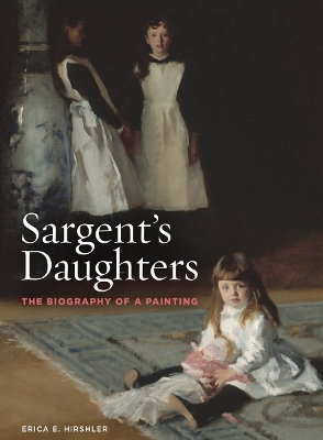Sargent’s Daughters: The Biography of a Painting book