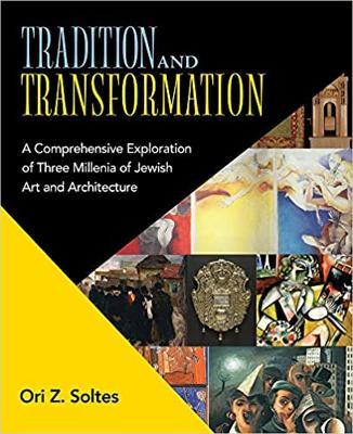 Tradition and Transformation: A Comprehensive Exploration of Three Millenia of Jewish Art and Architecture book