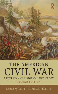 The The American Civil War: A Literary and Historical Anthology by Ian Frederick Finseth