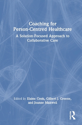 Coaching for Person-Centred Healthcare: A Solution-Focused Approach to Collaborative Care book