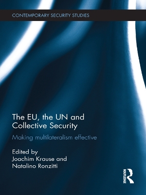 The The EU, the UN and Collective Security: Making Multilateralism Effective by Joachim Krause
