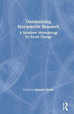 Decolonizing Interpretive Research: A Subaltern Methodology for Social Change book