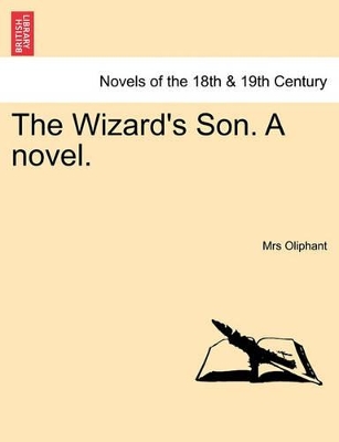 The Wizard's Son. a Novel. by Margaret Wilson Oliphant