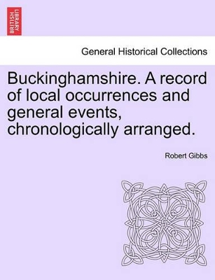 Buckinghamshire. a Record of Local Occurrences and General Events, Chronologically Arranged. Vol. III. book