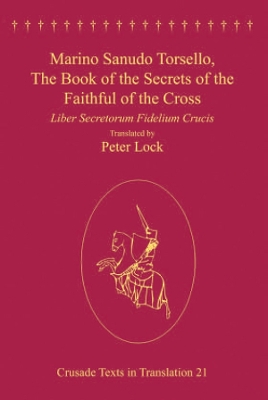 Marino Sanudo Torsello, The Book of the Secrets of the Faithful of the Cross: Liber Secretorum Fidelium Crucis book