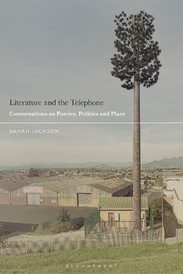Literature and the Telephone: Conversations on Poetics, Politics and Place book