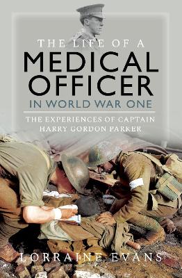 The Life of a Medical Officer in WWI: The Experiences of Captain Harry Gordon Parker book