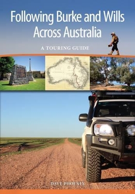Following Burke and Wills Across Australia: A Touring Guide book