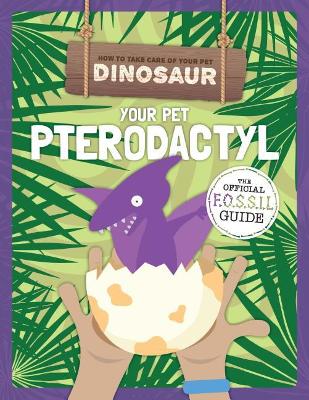 Your Pet Pterodactyl by Kirsty Holmes