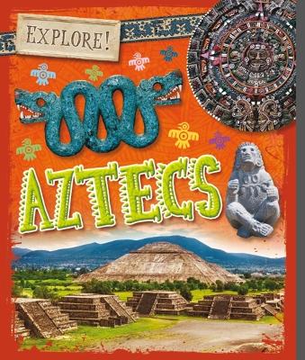 Explore!: Aztecs by Izzi Howell