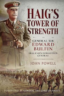 Haig's Tower of Strength: General Sir Edward Bulfin-Ireland's Forgotten General book