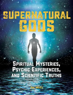 Supernatural Gods: Spiritual Mysteries, Psychic Experiences, And Scientific Truths book