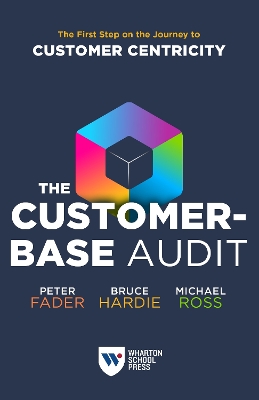 The Customer-Base Audit: The First Step on the Journey to Customer Centricity book