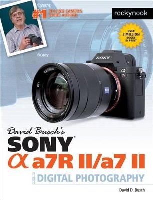David Busch's Sony Alpha A7RII/A7II Guide to Digital Photography book