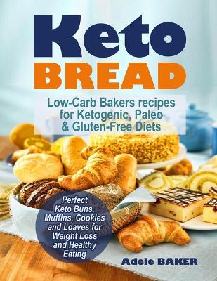 Keto Bread: Low-Carb Bakers recipes for Ketogenic, Paleo, & Gluten-Free Diets. Perfect Keto Buns, Muffins, Cookies and Loaves for Weight Loss and Healthy Eating! book
