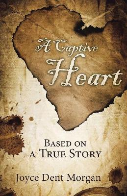A Captive Heart: Based on a True Story book