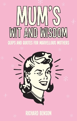 Mum's Wit and Wisdom by Richard Benson