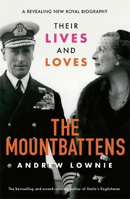 The Mountbattens: Their Lives & Loves: The Sunday Times Bestseller by Andrew Lownie