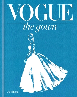 Vogue: The Gown by Jo Ellison