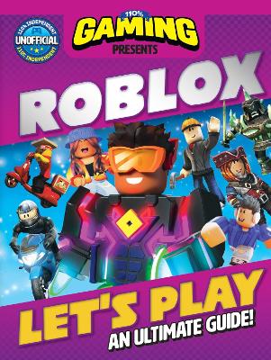 110% Gaming Presents Let's Play Roblox: An Ultimate Guide - 110% Unofficial book