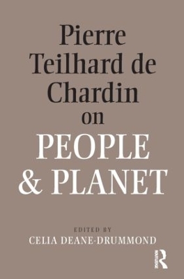 Pierre Teilhard De Chardin on People and Planet by Celia Deane-Drummond