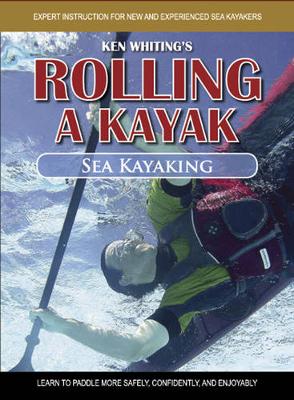 Rolling a Kayak - Sea Kayak: Learn to Paddle More Safely, Confidently, and Enjoyably book