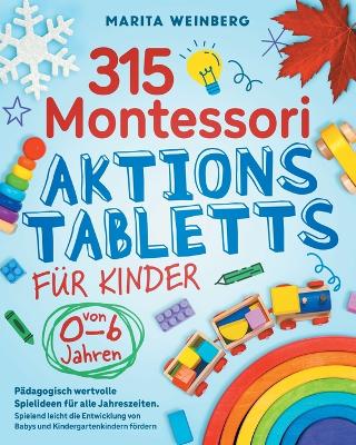 315 Montessori Aktionstabletts für Kinder von 0-6 Jahren: Pädagogisch wertvolle Spielideen für alle Jahreszeiten. Spielend leicht die Entwicklung von Babys und Kindergartenkindern fördern book