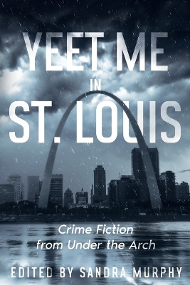 Yeet Me in St. Louis: Crime Fiction from Under the Arch book
