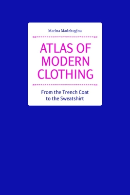 Atlas of Modern Clothing: From the Trench Coat to the Sweatshirt book